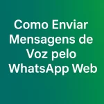 Como Enviar Mensagens de Voz pelo WhatsApp Web