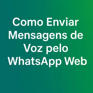 Como Enviar Mensagens de Voz pelo WhatsApp Web Como Enviar Mensagens de Voz pelo WhatsApp Web